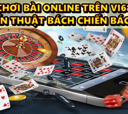 Chơi bài online trên Vi68 và 4 chiến thuật bách chiến bách thắng