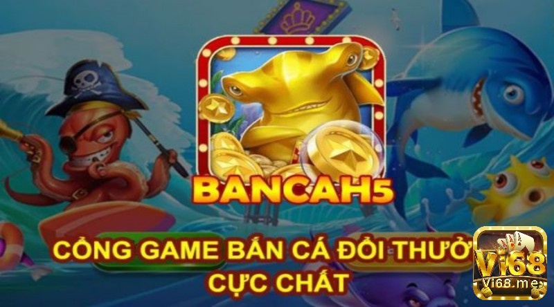 Bắn cá H5 bạn bắn mới – Game bắn cá HOT nhất hiện nay