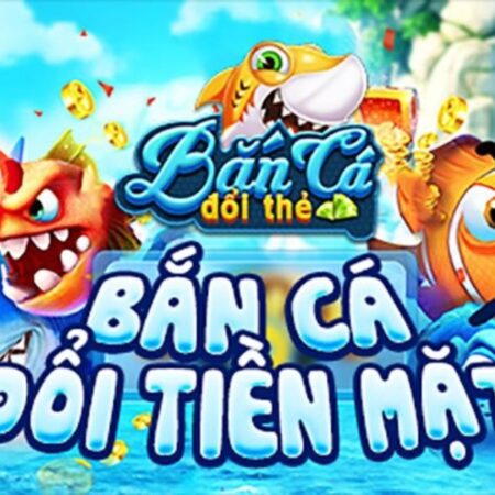 Các game bắn cá đổi thưởng nhiều người chơi nhất 2023