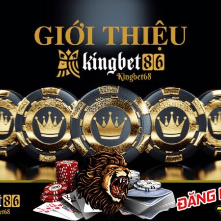 Nhà cái Kingbet – Nhà cái hàng đầu châu Á Kingbet86