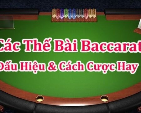 Các thế bài baccarat phổ biến nhất? Giải đáp chi tiết