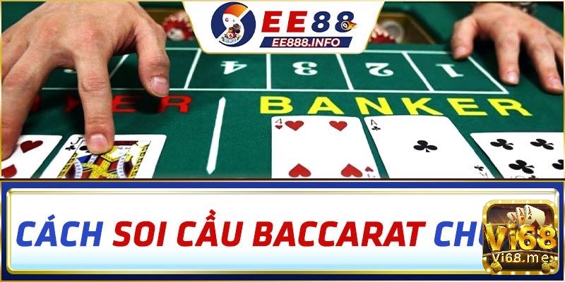 Khám phá các cách soi cầu baccarat chuẩn xác 100% nhé