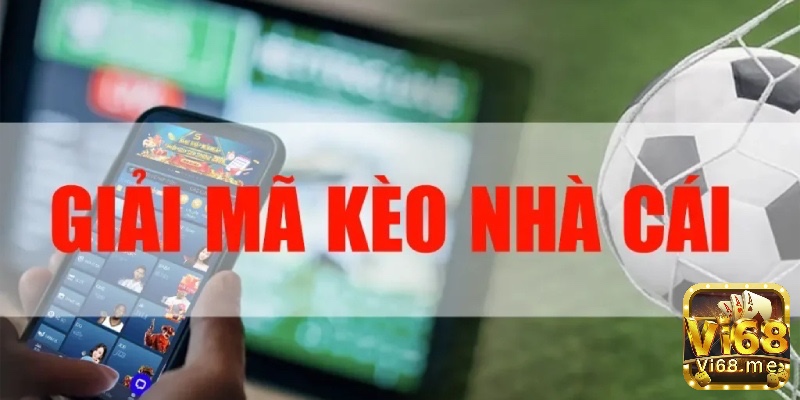 Cùng Vi68.app tìm hiểu chi tiết về giải mã kèo nhà cái nhé