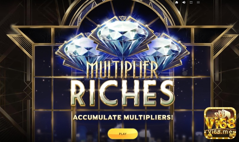 Cùng vi68 tìm hiểu về game Slot Multiplier Riches nhé