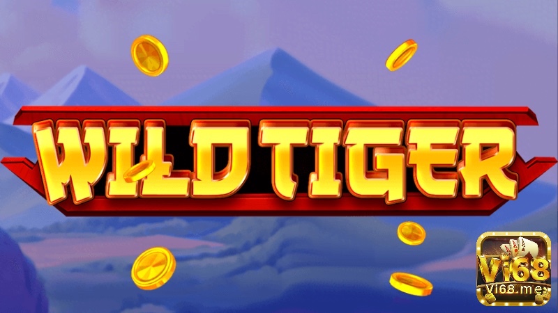 Cùng vi68 tìm hiểu về Game Slot Wild Wild Tiger nhé