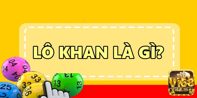 Lô khan là gì? Lô khan là những con số không xuất hiện trong KQXS một thời gian dài