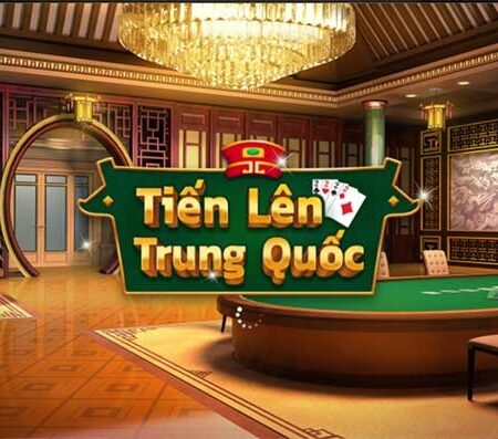 Luật chơi bài tiến lên Trung Quốc chi tiết nhất cho anh em