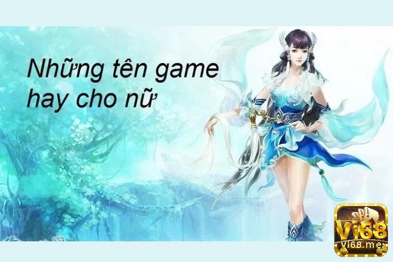 Tên game nữ hay có vai trò gì?